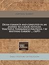 Deism examin'd and confuted in an answer to a book intitled, Tractatus theologico politicus / by Matthias Earbery ... (1697)
