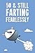 50 & Still Farting Fearless...