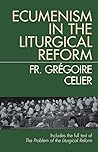 Ecumenism in the Liturgical Reform by Grégoire Celier