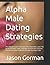 Alpha Male Dating Strategies by Jason Gorman