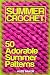 Summer Crochet: 50 Adorable...