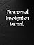 Paranormal Investigation Journal by William Tabone