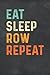 Eat Sleep Row Repeat: Gift ...
