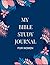 MY BIBLE STUDY JOURNAL FOR ...