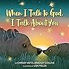 When I Talk to God, I Talk about You When I Talk to God, I Talk about You