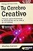 Tu cerebro creativo: 7 pasos para maximizar la innovación en la vida y en el trabajo (Spanish Edition)
