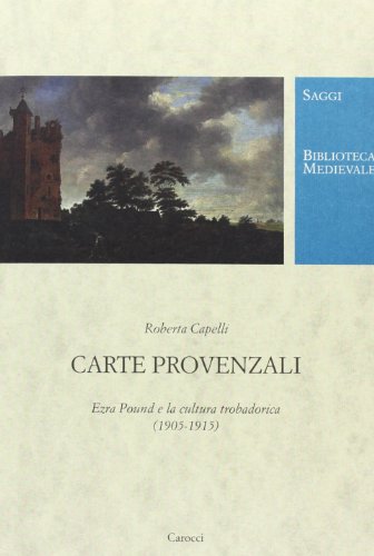 Carte provenzali. Ezra Pound e la cultura trobadorica (1905-1915)