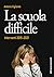 La scuola difficile: Interventi 2015-2021 (Italian Edition)