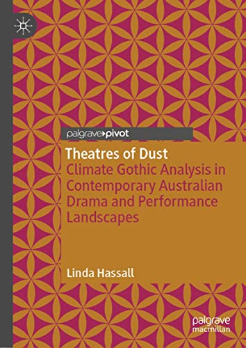 Theatres of Dust: Climate Gothic Analysis in Contemporary Australian Drama and Performance Landscapes (Kindle Edition)