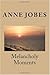 Melancholy Moments by Anne Jobes