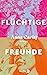 Flüchtige Freunde by Anna Caritj Flüchtige Freunde by Anna Caritj