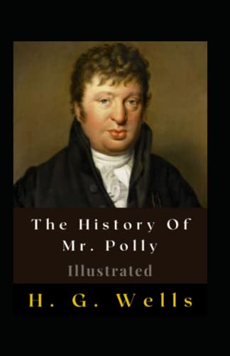 The History Of Mr. Polly Illustrated: Fiction, Humour