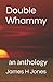 Double Whammy: an anthology