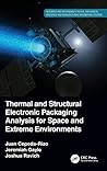 Thermal and Structural Electronic Packaging Analysis for Space and Extreme Environments (Resilience and Sustainability in Civil, Mechanical, Aerospace and Manufacturing Engineering Systems)