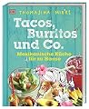 Tacos, Burritos und Co.: Mexikanische Küche für zu Hause Tacos, Burritos und Co.: Mexikanische Küche für zu Hause