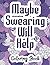 Maybe Swearing Will Help - ...