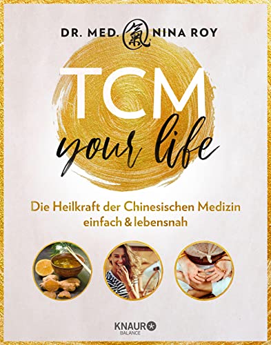 TCM Your Life: Die Heilkraft der Chinesischen Medizin einfach & lebensnah (German Edition)