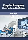 Computed Tomography: Principles, Techniques and Clinical Applications