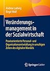 Veränderungsmanagement in der Sozialwirtschaft: Praxisorientierte Personal- und Organisationsentwicklung in unruhigen Zeiten des digitalen Wandels (German Edition)