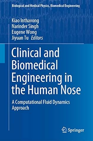 Clinical and Biomedical Engineering in the Human Nose: A Computational Fluid Dynamics Approach (Biological and Medical Physics, Biomedical Engineering)