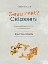 Gestresst? Gelassen!: Stressbewältigung (nicht nur) für Hochsensible (German Edition) Gestresst? Gelassen!: Stressbewältigung (nicht nur) für Hochsensible (German Edition)