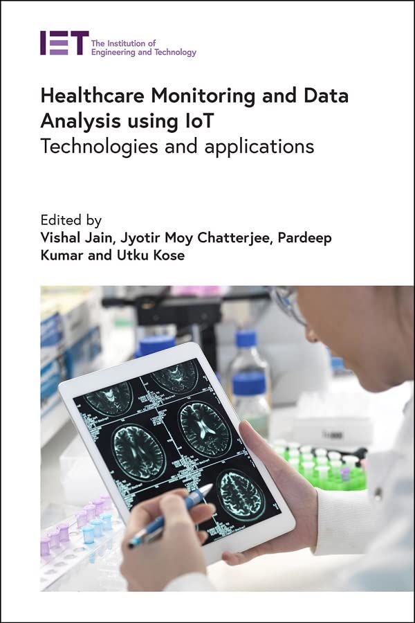 Healthcare Monitoring and Data Analysis using IoT: Technologies and applications (Healthcare Technologies)