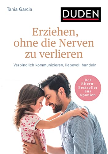 Erziehen, ohne die Nerven zu verlieren: Verbindlich kommunizieren, liebevoll handeln. Ab 3 Jahre (Elternratgeber) (German Edition)
