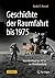 Geschichte der Raumfahrt bis 1975: Vom Wettlauf ins All bis zur Mondlandung (German Edition)