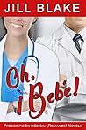 Oh, ¡Bebé!: Prescripción médica: ¡Romance! Novela (Spanish Edition) Oh, ¡Bebé!: Prescripción médica: ¡Romance! Novela (Spanish Edition)