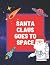 Santa Claus Goes To Space