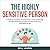 The Highly Sensitive Person: A Guide for the Highly Sensitive Person on How to Manage Emotional Overload, Anxiety and Stress and Live a Well-Balanced Life