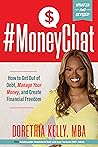#MoneyChat: How to Get Out of Debt, Manage Your Money, and Create Financial Freedom #MoneyChat: How to Get Out of Debt, Manage Your Money, and Create Financial Freedom