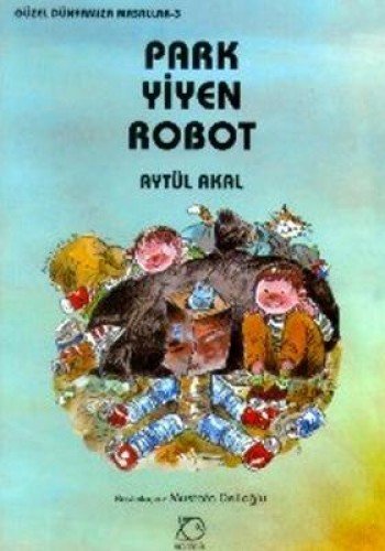 Park Yiyen Robot - Guzel Dunyamiza Masallar 3 (Paperback)