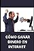 CÓMO GANAR DINERO EN INTERNET