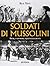 Soldati di Mussolini. Armi,...