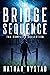 The Bridge Sequence: The Complete Collection