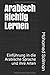Arabisch Richtig Lernen: Einführung in die Arabische Sprache und ihre Arten (German Edition)