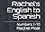 Rachel’s English to Spanish by Rachel Post