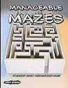 Manageable Mazes: 3 Levels: Easy, Medium and Hard Manageable Mazes: 3 Levels: Easy, Medium and Hard