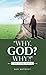 Why, God? Why?!: Understand...