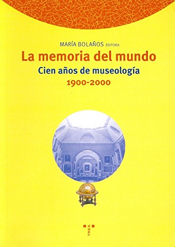 La memoria del mundo. Cien años de museología (1900-2000) (Biblioteconomía y Administración Cultural) (Spanish Edition)