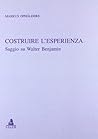 Costruire l'esperienza. Saggio su Walter Benjamin