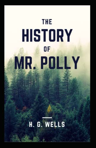 The History of Mr Polly: H. G. Wells (Fiction, Science Novel) [Annotated]