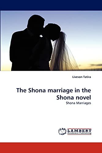 The Shona marriage in the Shona novel: Shona Marriages (Paperback)
