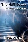 The Half-Deads: The Journey of Jon Clay