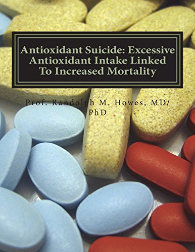 Antioxidant Suicide: Excessive Antioxidant Intake Linked To Increased Mortality: Excessive Antioxidant Intake Linked To Increased Mortality (Paperback)