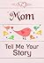 Mom, Tell Me Your Story: Keepsake & Memory Journal with 140 questions for Mother "Tell me about your life" | Book to fill out for son, daughter & grandchildren