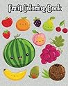 Fruit Coloring Book: Super Cute Fruits & Vegetables Drawings (Perfect for Beginners, Fun Early Learning!)