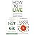 How to Live, How Not To Die, Hidden Healing Powers Of Super &... by Robert       Thomas
