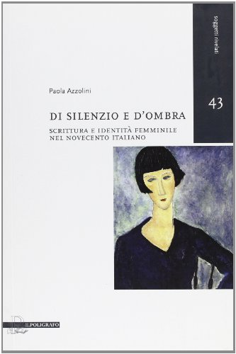 Di silenzio e d'ombra. Scrittura e identità femminile nel Novecento italiano (Paperback)